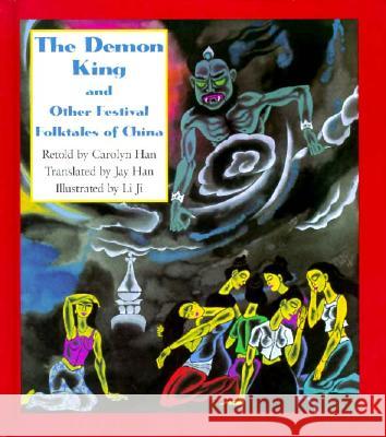 The Demon King and Other Festival Folktales of China Han, Carolyn 9780824817077 University of Hawai'i Press - książka