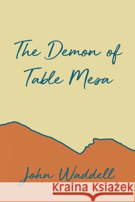 The Demon of Table Mesa John Waddell 9781648040801 Dorrance Publishing Co. - książka