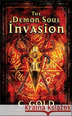 The Demon Soul Invasion: A Paranormal Novella C. Gold 9781794576308 Independently Published - książka