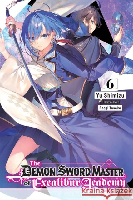 The Demon Sword Master of Excalibur Academy, Vol. 6 (light novel) Yu Shimizu 9781975343460 Little, Brown & Company - książka