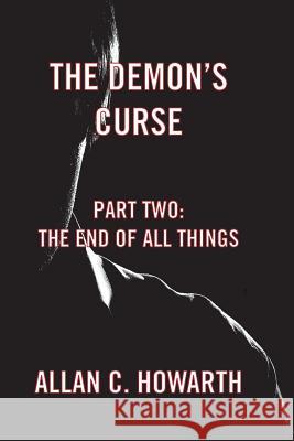 The Demon's Curse Part Two: The End of All Things Allan C. Howarth 9781910053799 New Generation Publishing - książka