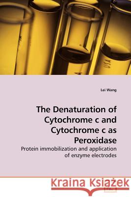 The Denaturation of Cytochrome c and Cytochrome c as Peroxidase Wang, Lei 9783639182408 VDM Verlag - książka