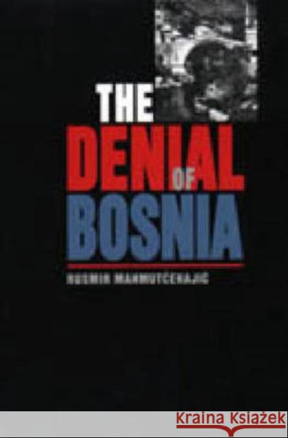 The Denial of Bosnia Rusmir Mahmutcehajic Marina Bowder Francis R. Jones 9780271020303 Pennsylvania State University Press - książka