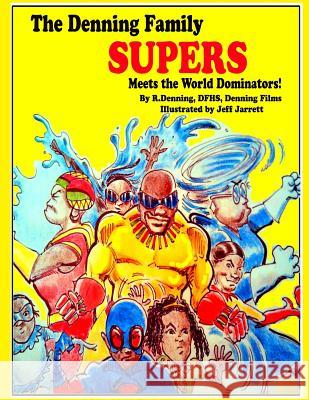 The Denning Family SUPERS: Meets the World Dominators! Jarrett, Jeff 9781500216573 Createspace - książka