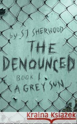 The Denounced: Book 1 A Grey Sun Sherwood, Sj 9781999792916 Blue Ned Ltd - książka