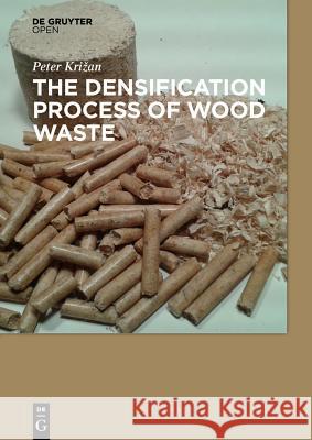 The Densification Process of Wood Waste Krizan, Peter 9783110440010 De Gruyter Open - książka