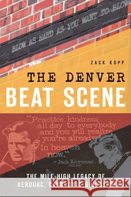 The Denver Beat Scene: The Mile-High Legacy of Kerouac, Cassady & Ginsberg Zack Kopp 9781626197794 History Press - książka
