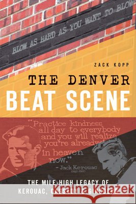 The Denver Beat Scene: The Mile-High Legacy of Kerouac, Cassady & Ginsberg Zack Kopp 9781626197794 History Press - książka