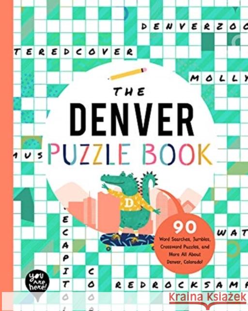 The Denver Puzzle Book: 90 Word Searches, Jumbles, Crossword Puzzles, and More All About Denver, Colorado YOU ARE HERE BOOKS 9781952239410 GLOBAL PUBLISHER SERVICES - książka
