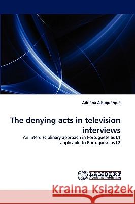 The denying acts in television interviews Adriana Albuquerque 9783838378749 LAP Lambert Academic Publishing - książka