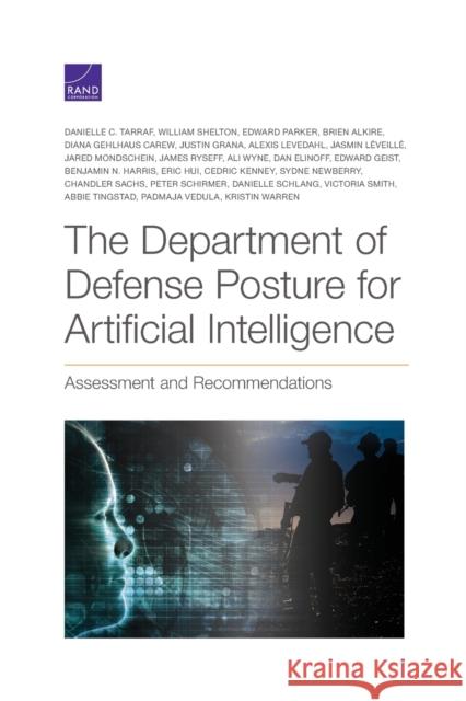The Department of Defense Posture for Artificial Intelligence: Assessment and Recommendations Danielle C. Tarraf William Shelton Edward Parker 9781977404053 RAND Corporation - książka