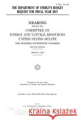 The Department of Energy's budget request for fiscal year 2017 Senate, United States 9781979779593 Createspace Independent Publishing Platform - książka