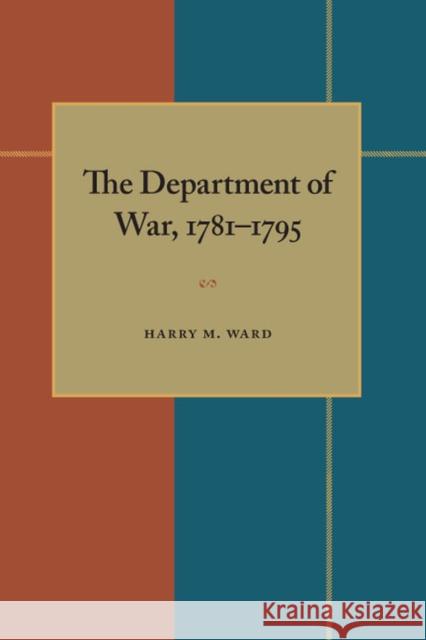 The Department of War, 1781-1795 Harry M. Ward 9780822983750 University of Pittsburgh Press - książka