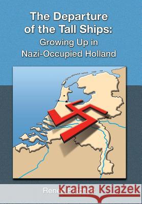 The Departure of the Tall Ships: Growing Up in Nazi-Occupied Holland Pritchett, Renee 9781436312479 Xlibris Corporation - książka