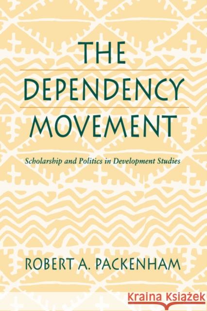 The Dependency Movement: Scholarship and Politics in Development Studies Packenham, Robert a. 9780674198111 Harvard University Press - książka