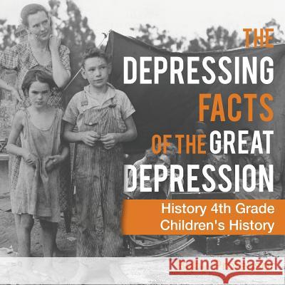 The Depressing Facts of the Great Depression - History 4th Grade Children's History Baby Professor 9781541938694 Baby Professor - książka