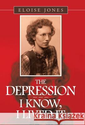 The Depression - - - I Know, I Lived It Eloise Jones 9781664213128 WestBow Press - książka