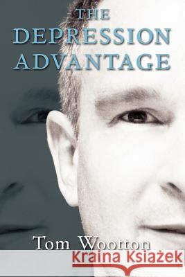The Depression Advantage Tom Wootton 9780977442324 Bipolar Advantage - książka