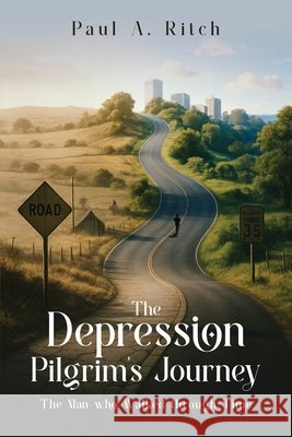 The Depression Pilgrim's Journey: The Man Who Walked through Time Paul A. Ritch 9781970528244 Bookslake - książka
