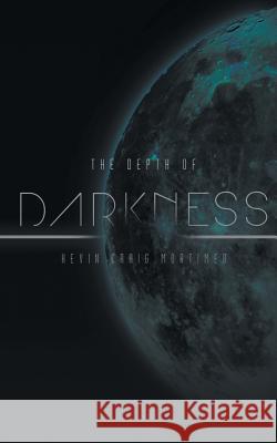 The Depth of Darkness Kevin Craig Mortimer 9781910162828 New Generation Publishing - książka