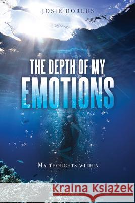 The Depth Of My Emotions Josie Dorlus 9781498476522 Xulon Press - książka