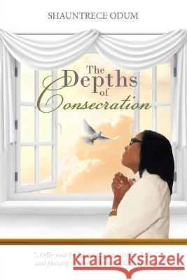 The Depths of Consecration Shauntrece Odum 9781664264632 WestBow Press - książka