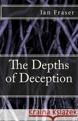 The Depths of Deception Ian Fraser 9781500938048 Createspace - książka