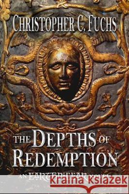 The Depths of Redemption: An Earthpillar Novel Christopher C. Fuchs McPeak Anne Callahan Tricia 9781946883025 Loremark Publishing - książka