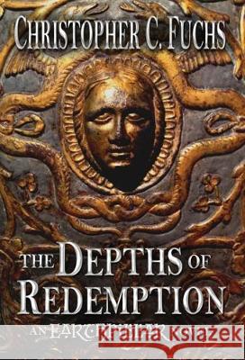The Depths of Redemption: An Earthpillar Novel Christopher C. Fuchs McPeak Anne Callahan Tricia 9781946883124 Loremark Publishing - książka