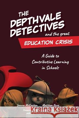 The Depthvale Detectives and the Great Education Crisis: A Guide to Contributive Learning in Schools Joanne McEachen Matthew Kane Marc Brackett 9780578731742 Learner First - książka