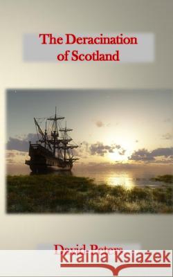 The Deracination of Scotland David Peters 9781517764944 Createspace - książka