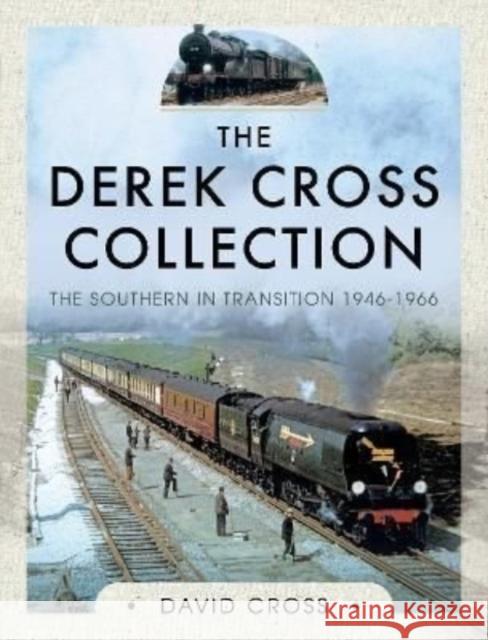 The Derek Cross Collection: The Southern in Transition 1946-1966 David Cross 9781526754905 Pen & Sword Books Ltd - książka