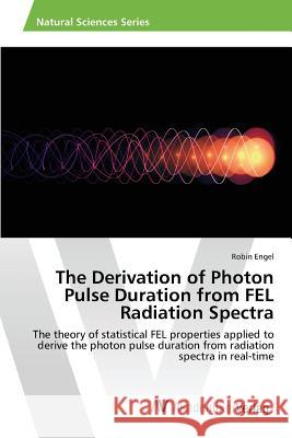 The Derivation of Photon Pulse Duration from FEL Radiation Spectra Engel Robin 9783639869316 AV Akademikerverlag - książka
