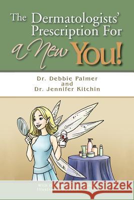 The Dermatologists' Prescription for a New You! Palmer, Debbie 9781463447410 Authorhouse - książka