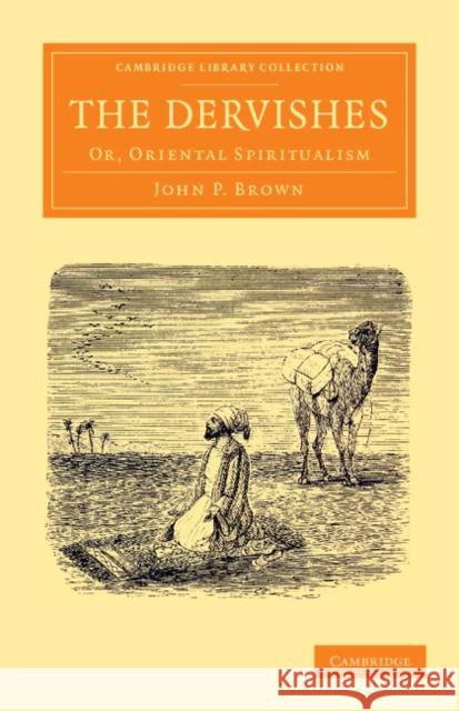 The Dervishes: Or, Oriental Spiritualism Brown, John P. 9781108055512 Cambridge University Press - książka