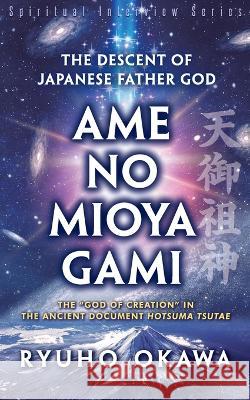 The Descent of Japanese Father God Ame-no-Mioya-Gami Ryuho Okawa   9781943928354 HS Press - książka