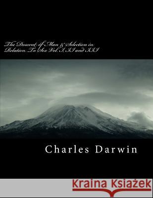 The Descent of Man & Selection in Relation to Sex Vol. I, II and III Charles Darwin 9781725148512 Createspace Independent Publishing Platform - książka