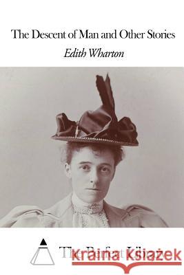 The Descent of Man and Other Stories Edith Wharton The Perfect Library 9781507800225 Createspace - książka