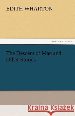 The Descent of Man and Other Stories Edith Wharton   9783842455948 tredition GmbH - książka