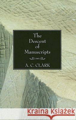 The Descent of Manuscripts A. C. Clark 9781597525763 Wipf & Stock Publishers - książka