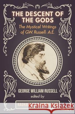 The Descent of the Gods: The Mystical Writings of G.W. Russell: A.E. George W. Russell Raghavan Iyer Nandini Iyer 9781786772183 White Crow Books - książka