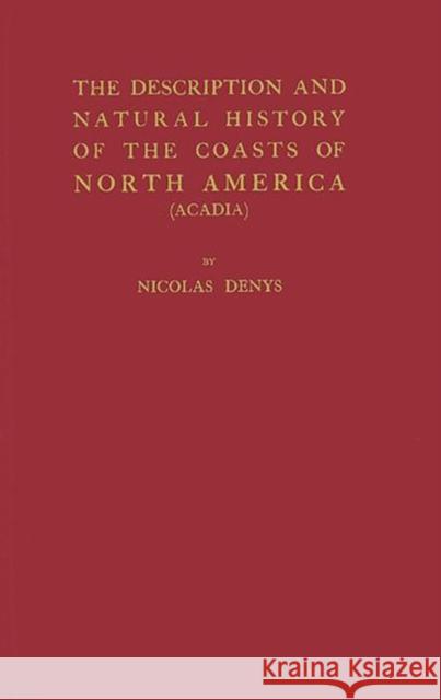 The Description and Natural History of the Coasts of North America (Acadia). Nicolas Denys William F. Ganong 9780837138732 Greenwood Press - książka