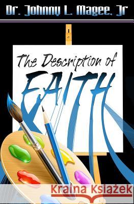 The Description of Faith Dr Johnny L. Mage 9781470092603 Createspace Independent Publishing Platform - książka