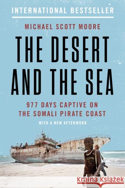 The Desert and the Sea: 977 Days Captive on the Somali Pirate Coast Michael Scott Moore 9780062449184 Harper Wave - książka