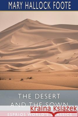 The Desert and the Sown (Esprios Classics) Mary Hallock Foote 9781034281153 Blurb - książka