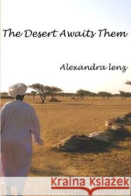 The Desert Awaits Them Alexandra Lenz 9781511580342 Createspace Independent Publishing Platform - książka