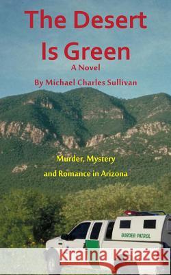 The Desert is Green Sullivan, Michael Charles 9781500470890 Createspace - książka