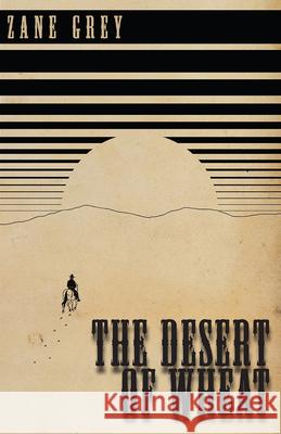 The Desert of Wheat Zane Grey 9781473333772 Classic Western Fiction Library - książka