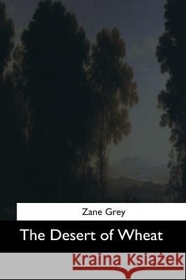 The Desert of Wheat Zane Grey 9781544702636 Createspace Independent Publishing Platform - książka