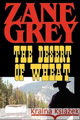 The Desert of Wheat Zane Grey 9781604502718 Phoenix Rider - książka